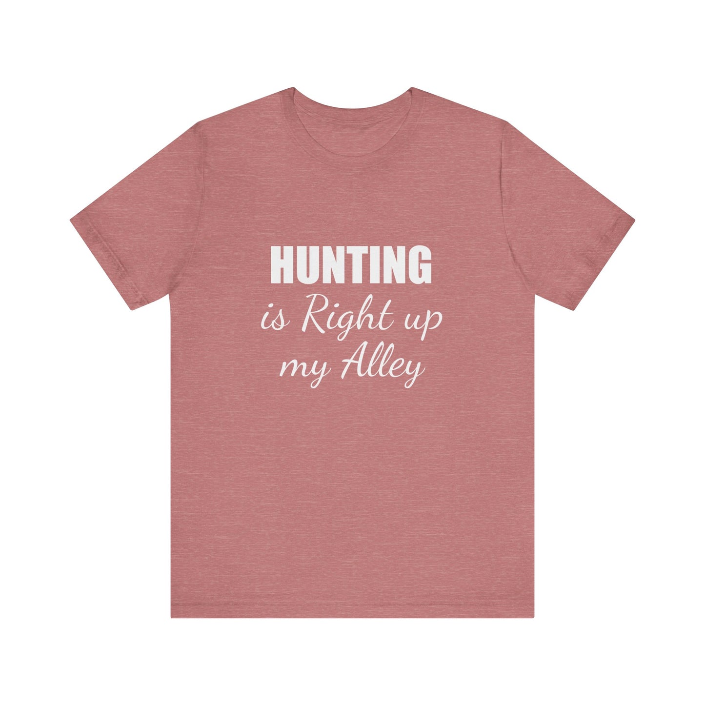 HUNTING IS RIGHT UP MY ALLEY