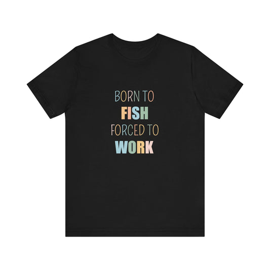 BORN TO FISH FORCED TO WORK