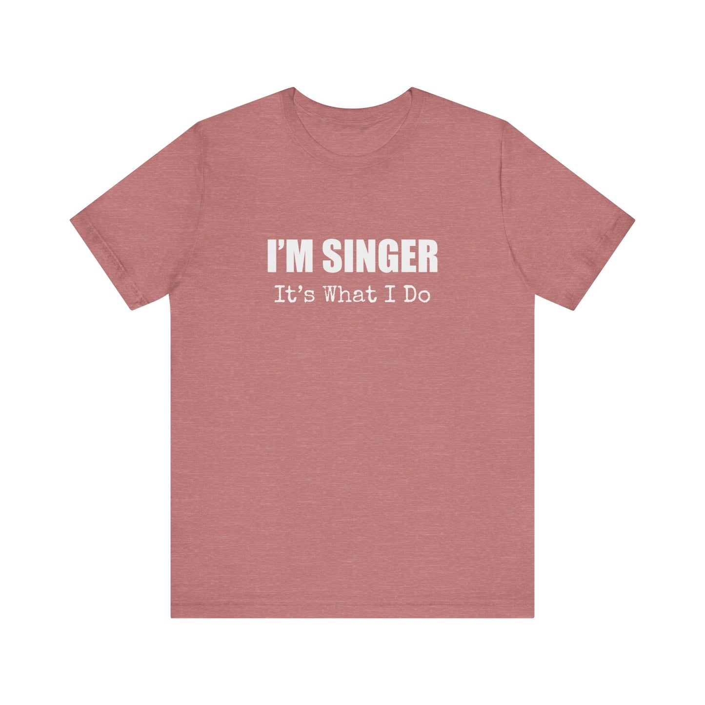 I'M SINGER IT'S WHAT I DO
