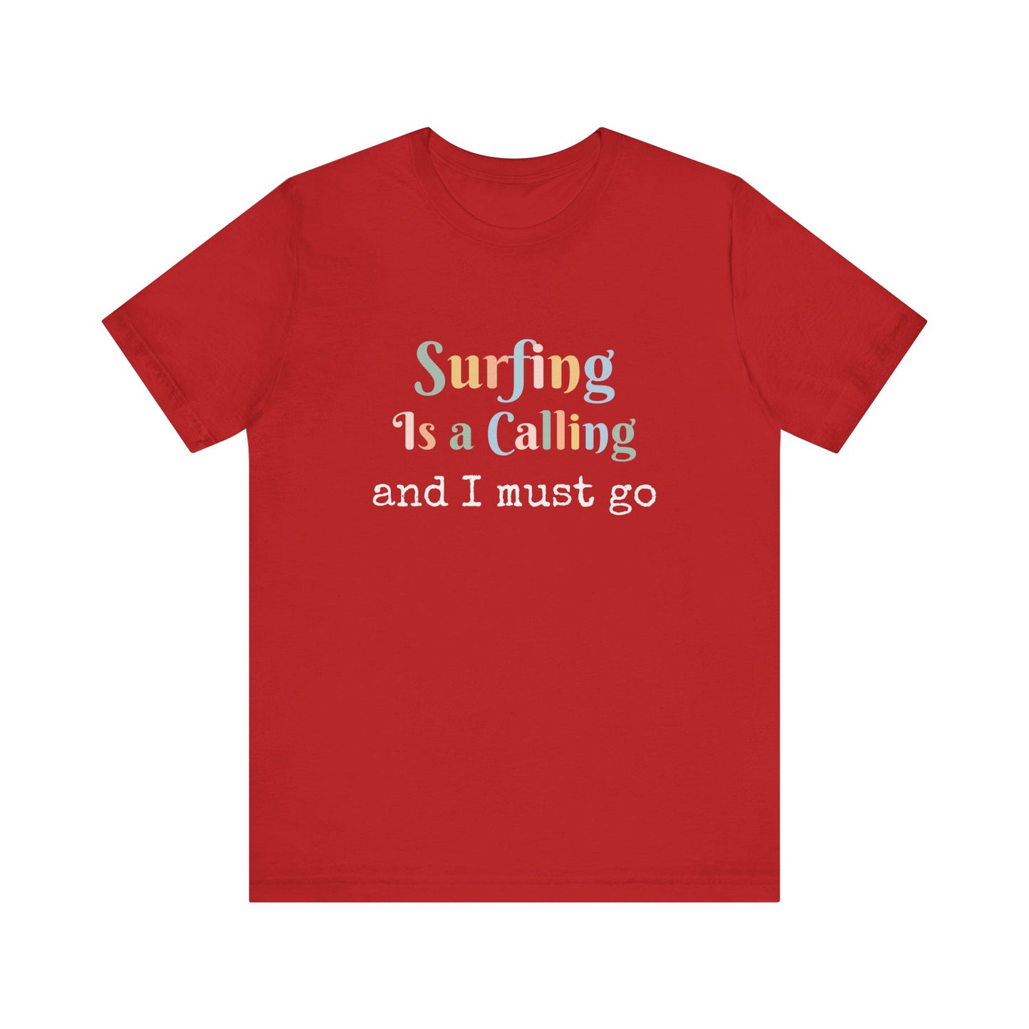 SURFING IS A CALLING AND I MUST GO
