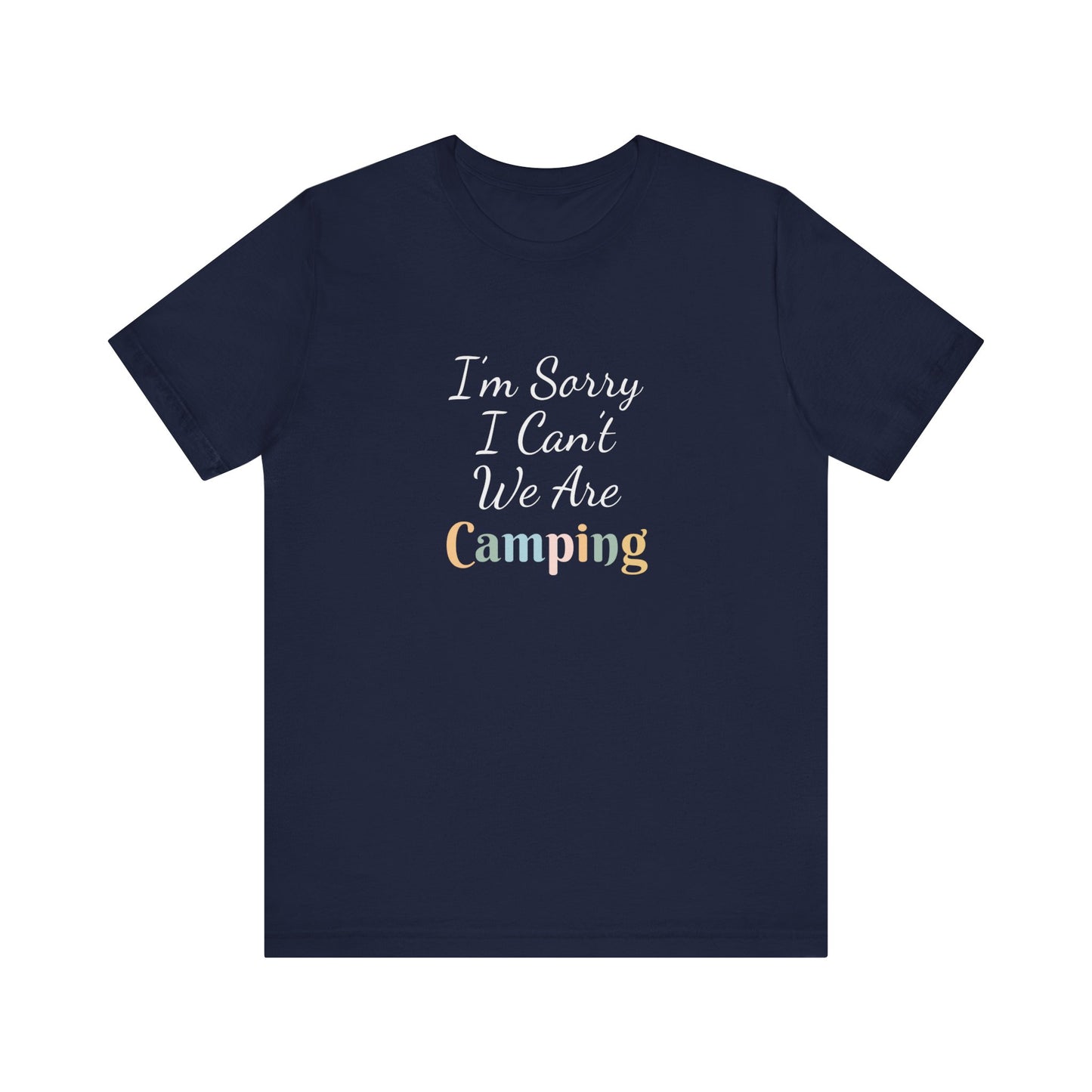I'M SORRY I CAN'T WE ARE CAMPING