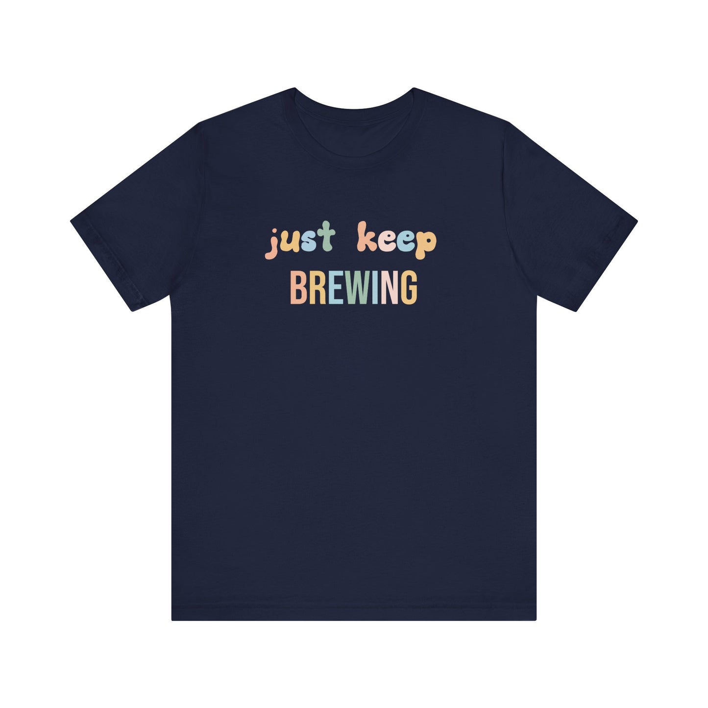 JUST KEEP BREWING