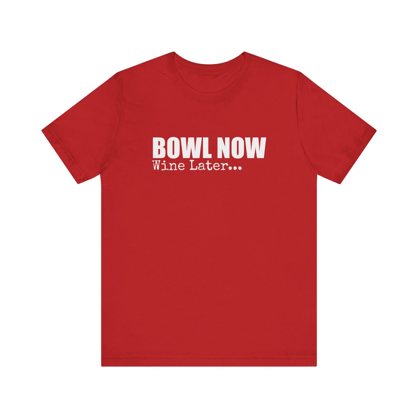 BOWL NOW WINE LATER