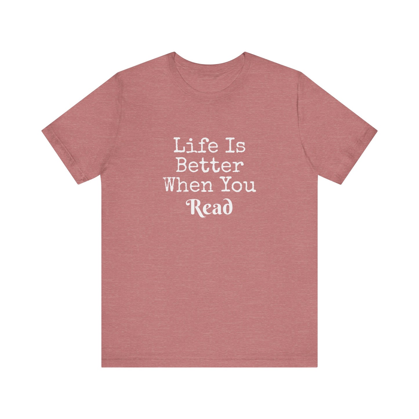 LIFE IS BETTER WHEN YOU READ