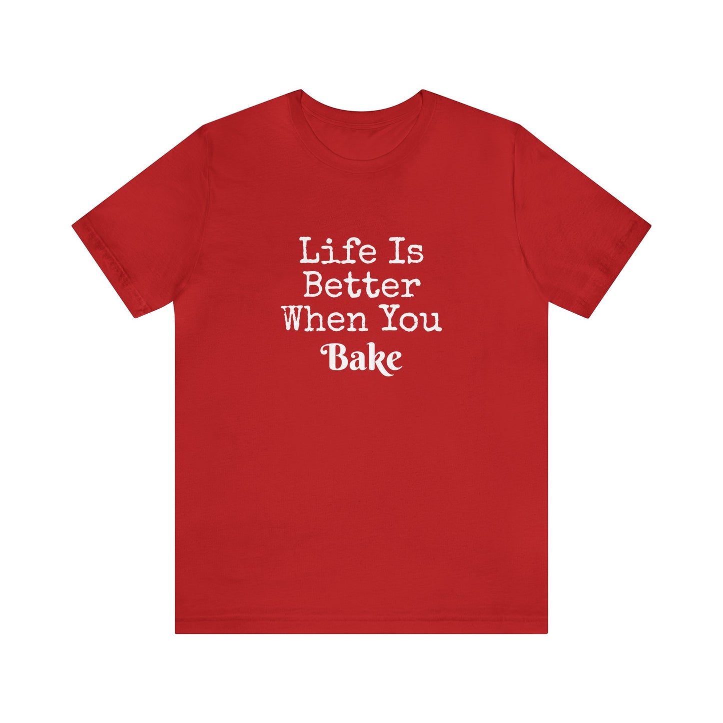 LIFE IS BETTER WHEN YOU BAKE