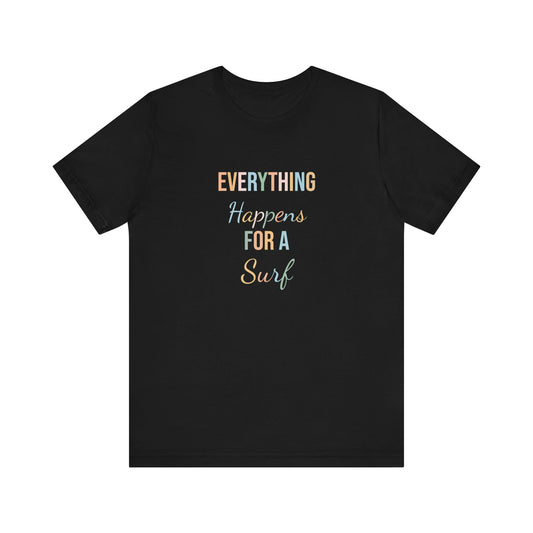 EVERYTHING HAPPENS FOR A SURF