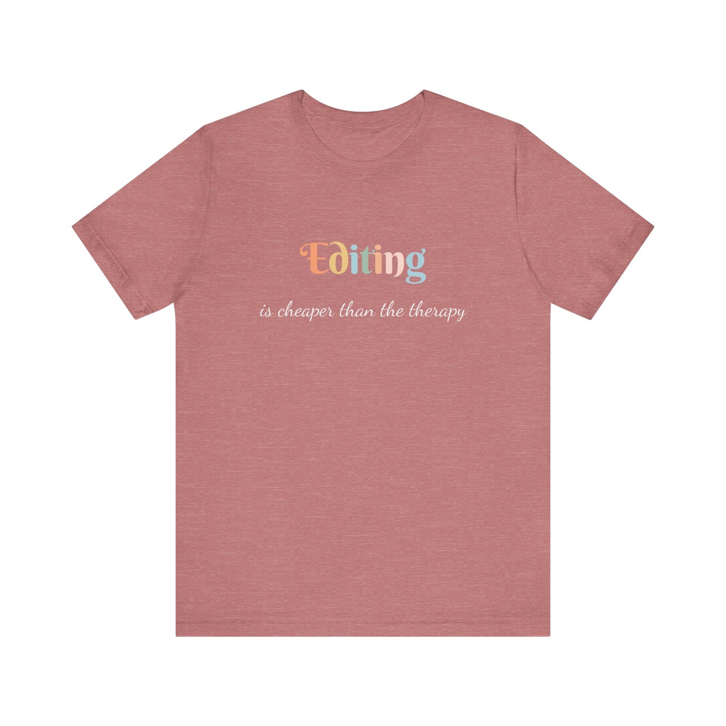 EDITING IS CHEAPER THAN THE THERAPY