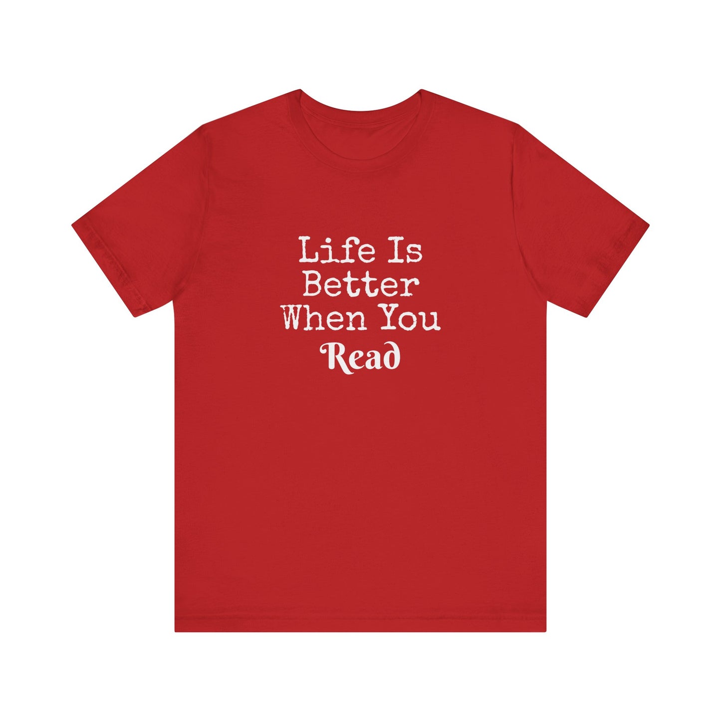 LIFE IS BETTER WHEN YOU READ