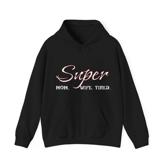 Super Mom. Wife. Tired. Hoodie for Moms - Perfect Gift for Mother's Day