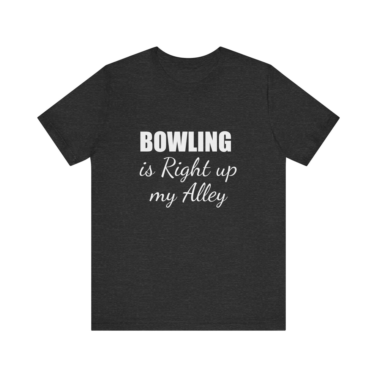 BOWLING IS RIGHT UP MY ALLEY