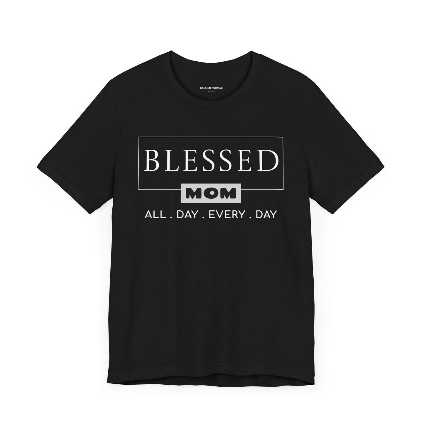 Blessed Mom. All Day Every Day