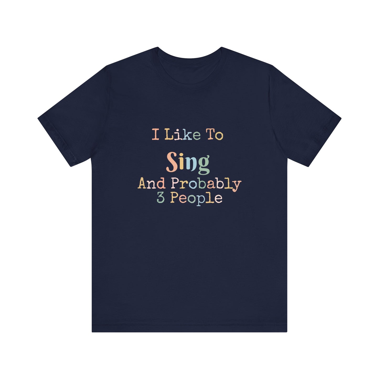 I LIKE TO SING AND PROBABLY 3 PEOPLE