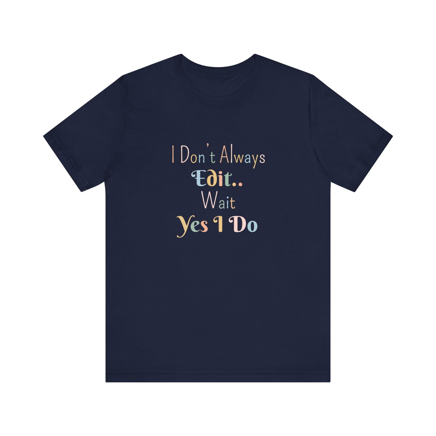 I DON'T ALWAYS EDIT.. WAIT YES I DO