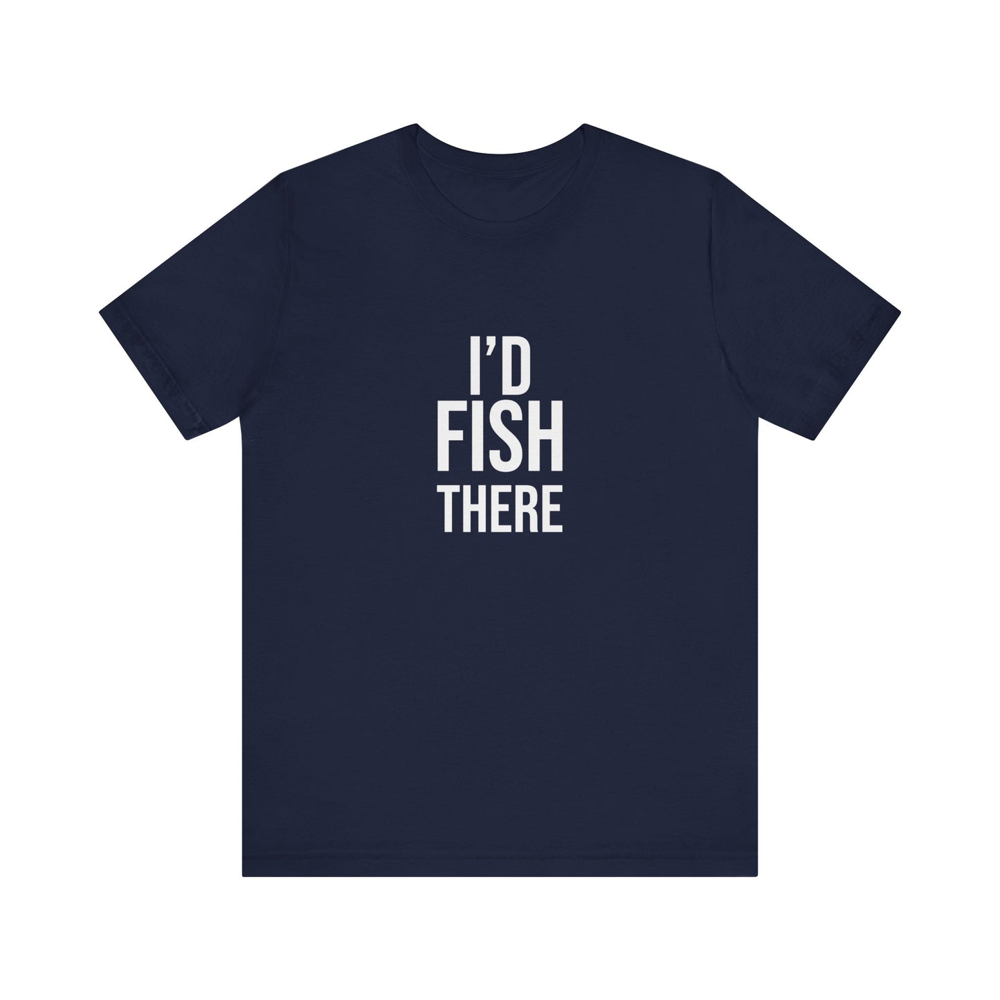 I'D FISH THERE