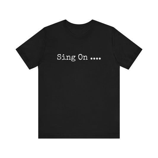 SING ON....