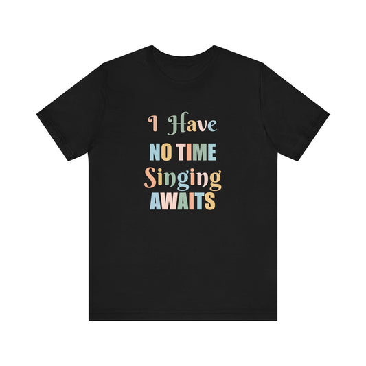 I HAVE NO TIME SINGING AWAITS