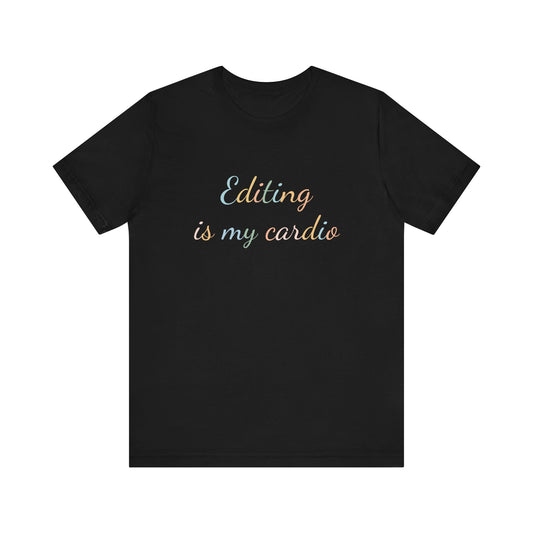 EDITING IS MY CARDIO