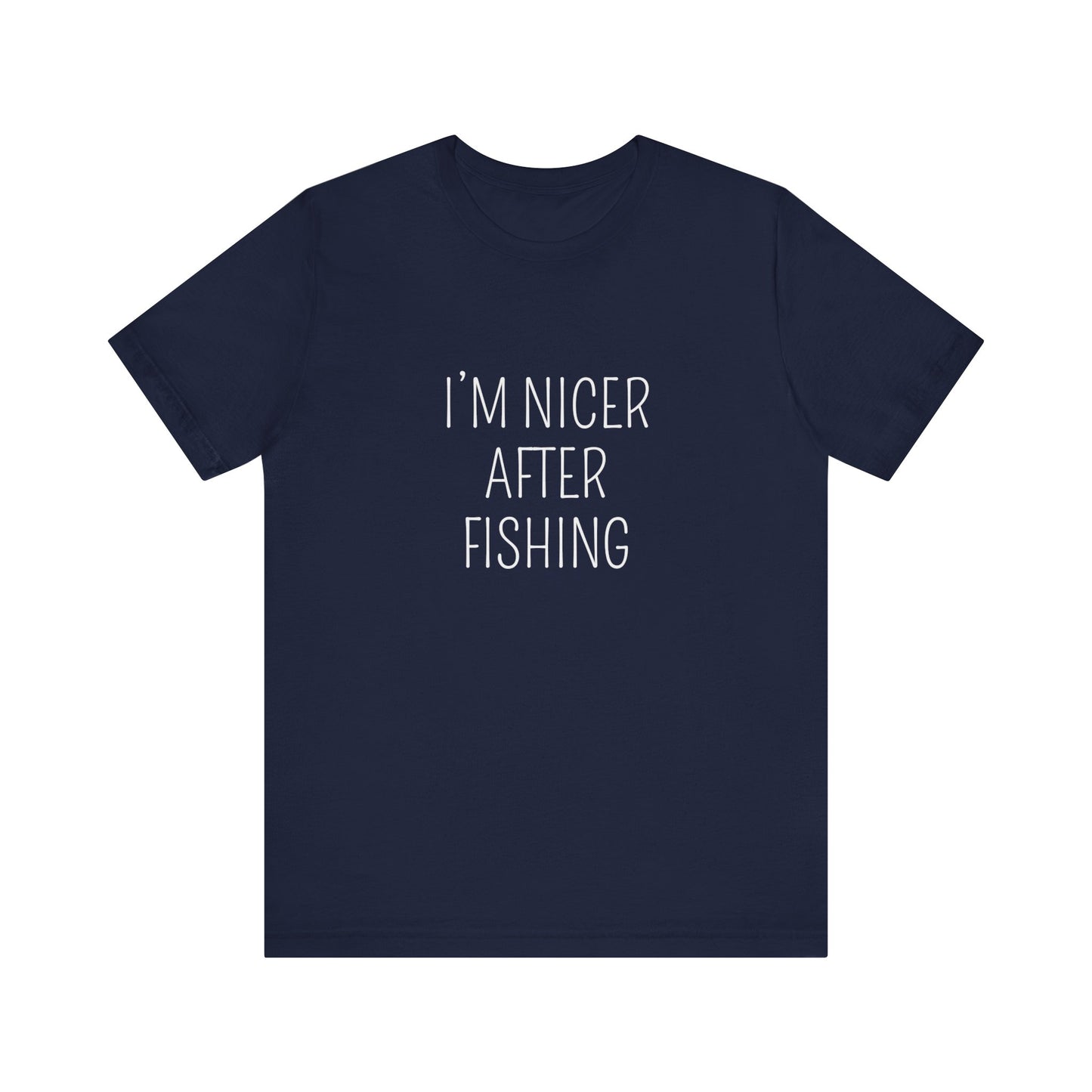 I'M NICER AFTER FISHING