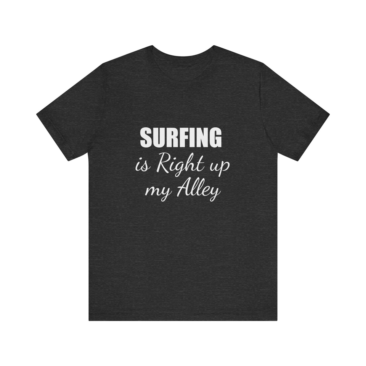 SURFING IS RIGHT UP MY ALLEY