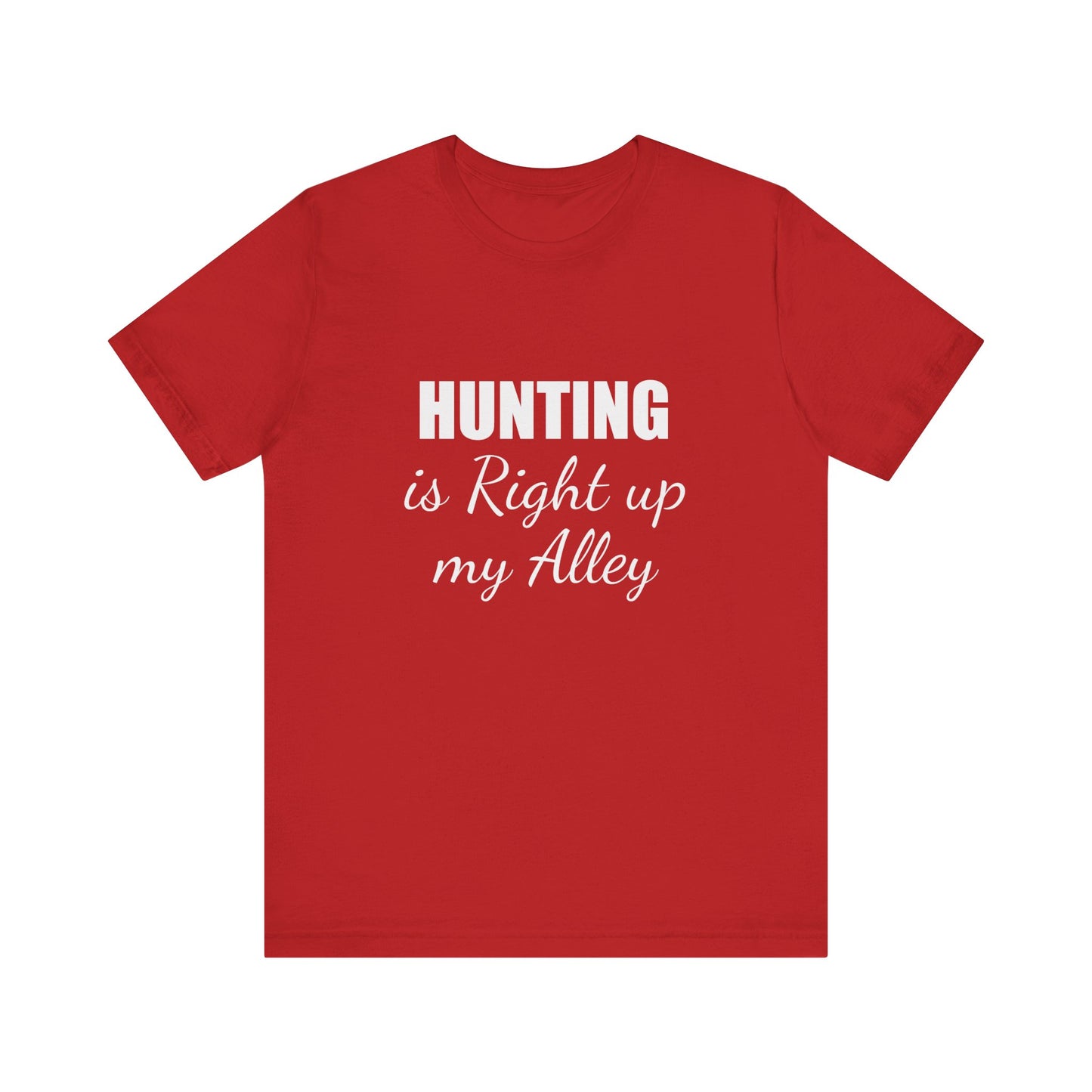 HUNTING IS RIGHT UP MY ALLEY