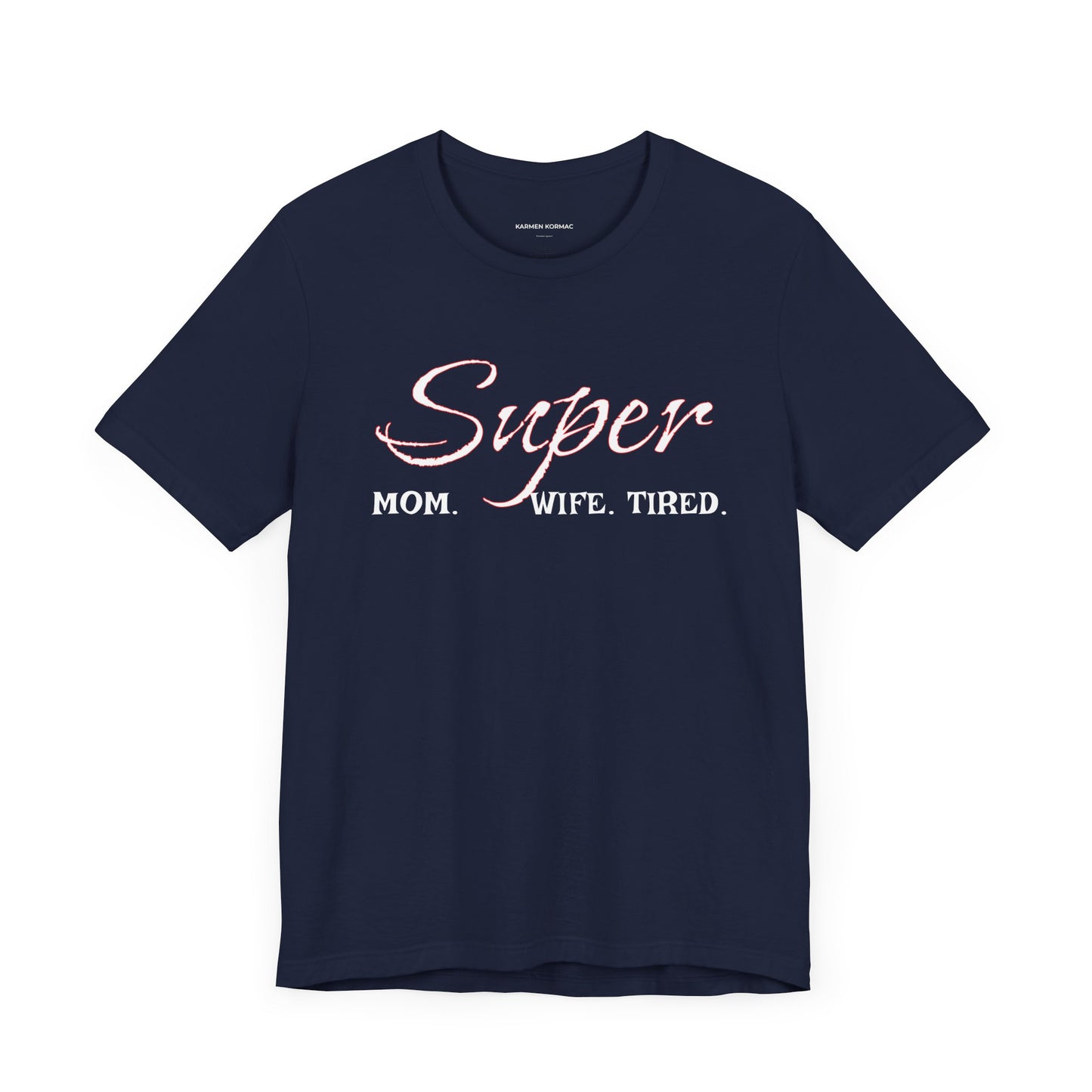 Super Mom. Wife.Tired