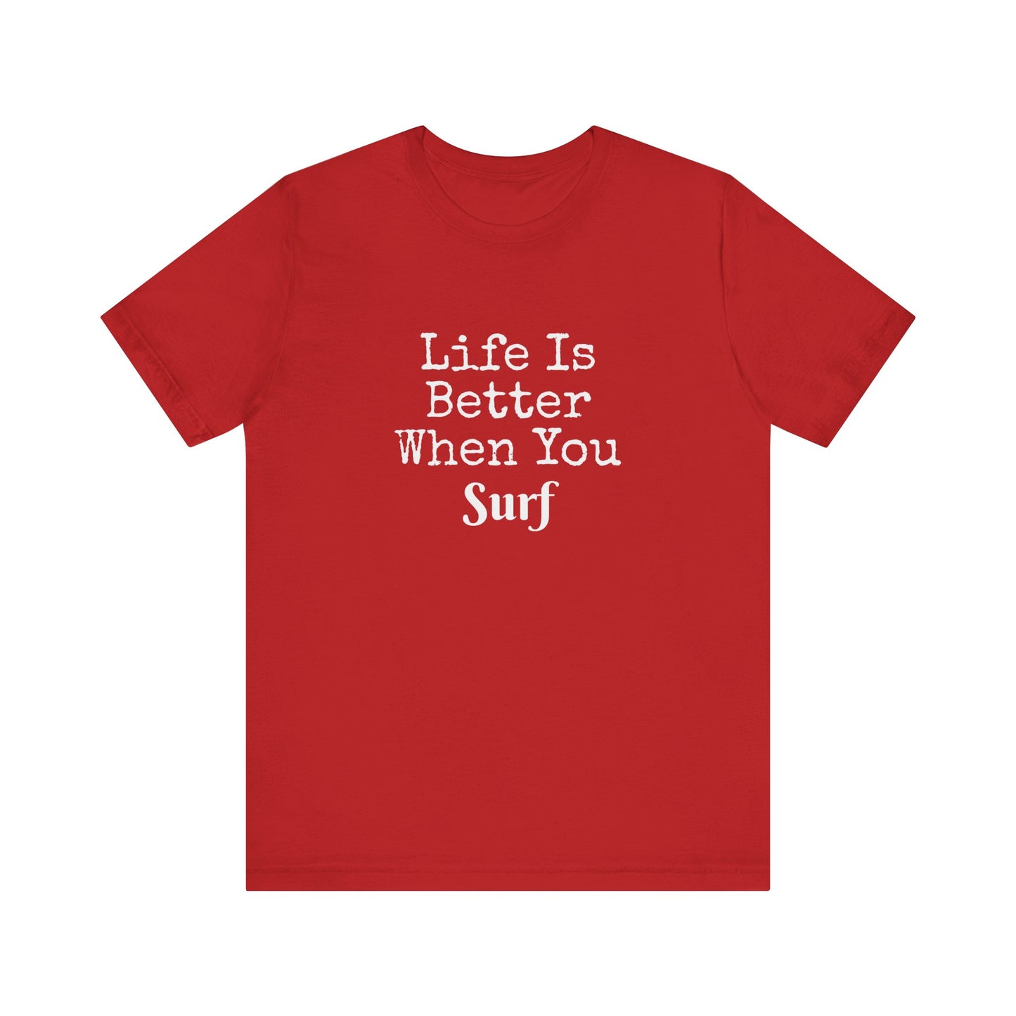 LIFE IS BETTER WHEN YOU SURF