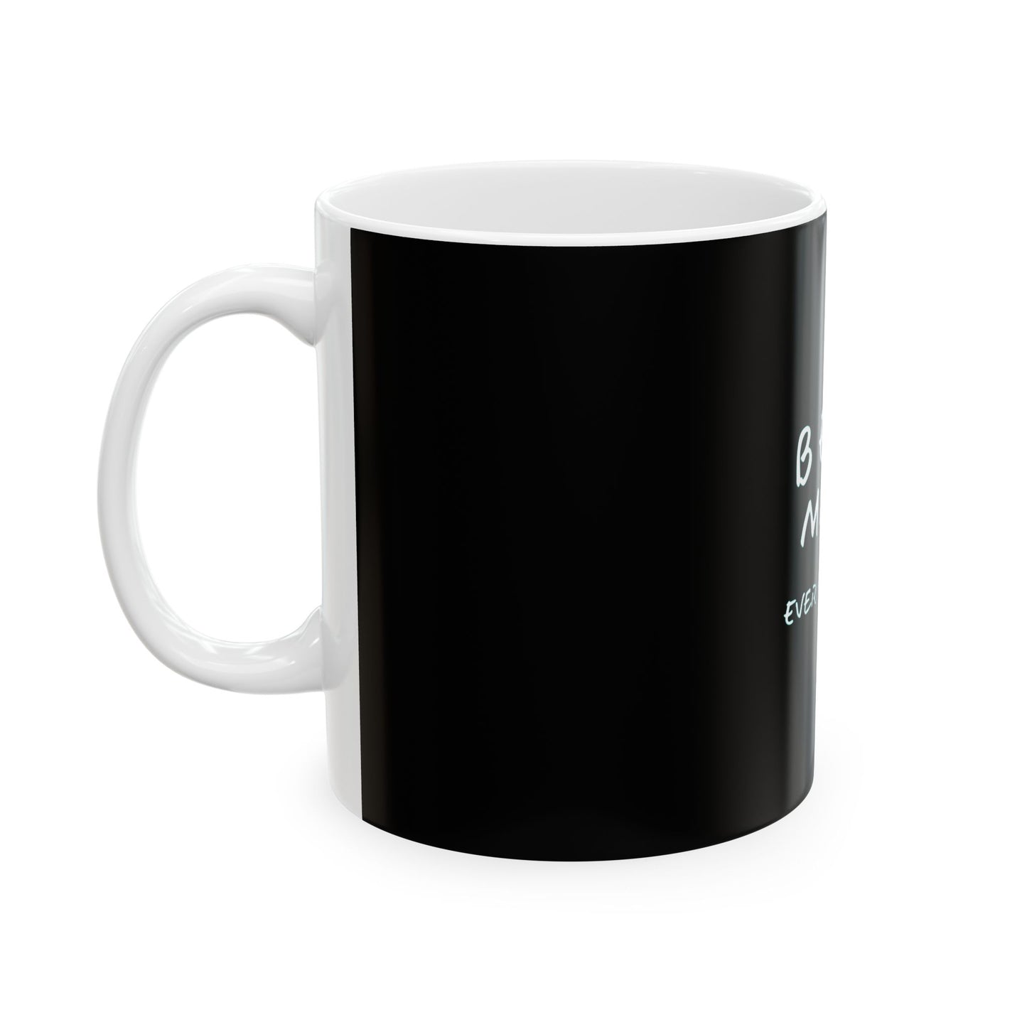 Best Mom Ever Ever Ever Ceramic Mug - Perfect Gift for Moms