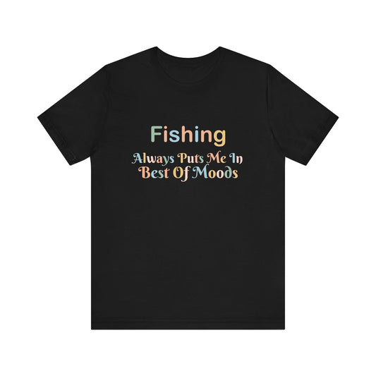 FISHING  ALWAYS PUTS ME IN THE BEST OF MOODS