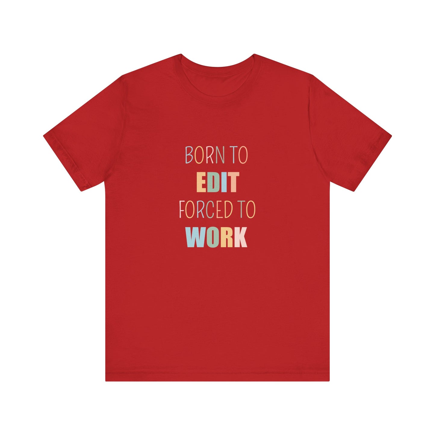 BORN TO EDIT FORCED TO WORK