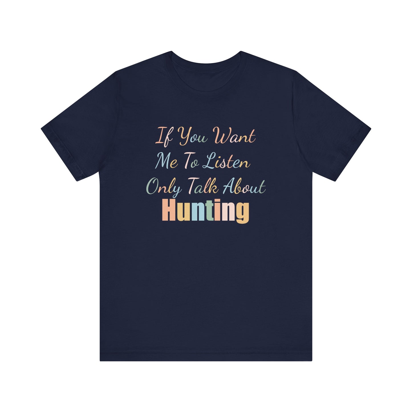IF YOU WANT ME TO LISTEN, ONLY TALK ABOUT HUNTING