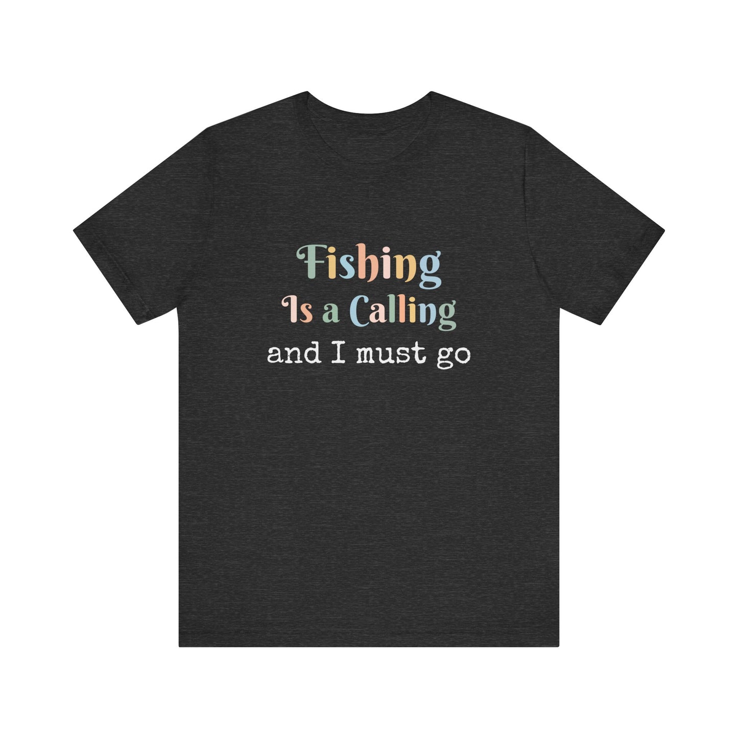FISHING IS A CALLING AND I MUST GO