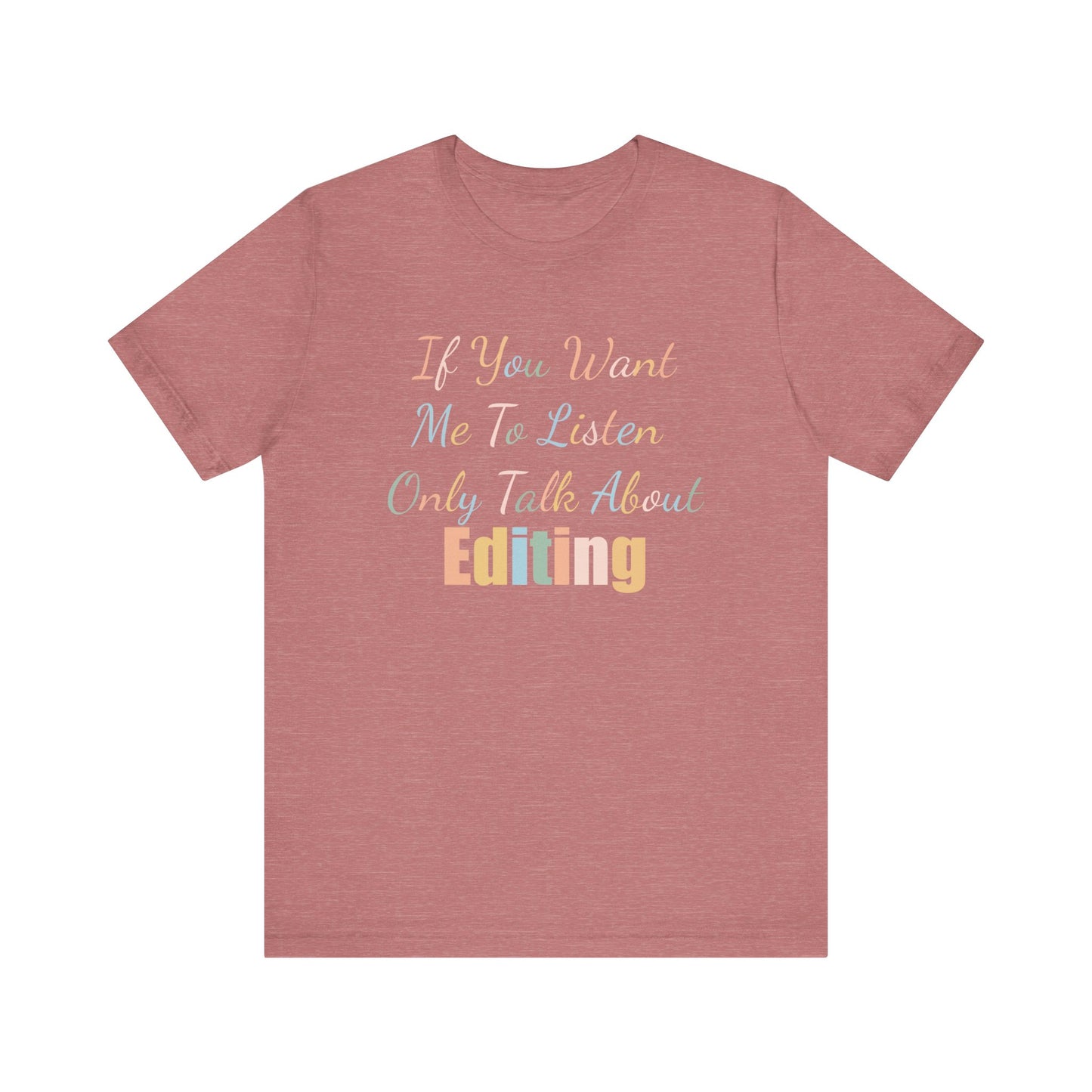 IF YOU WANT ME TO LISTEN, ONLY TALK ABOUT EDITING