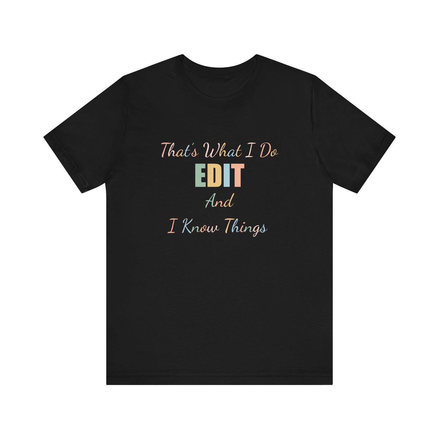 THAT'S WHAT I DO EDIT AND I KNOW THINGS