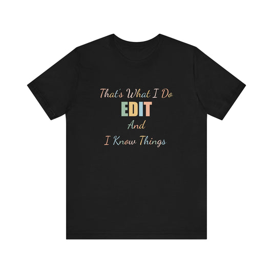 THAT'S WHAT I DO EDIT AND I KNOW THINGS
