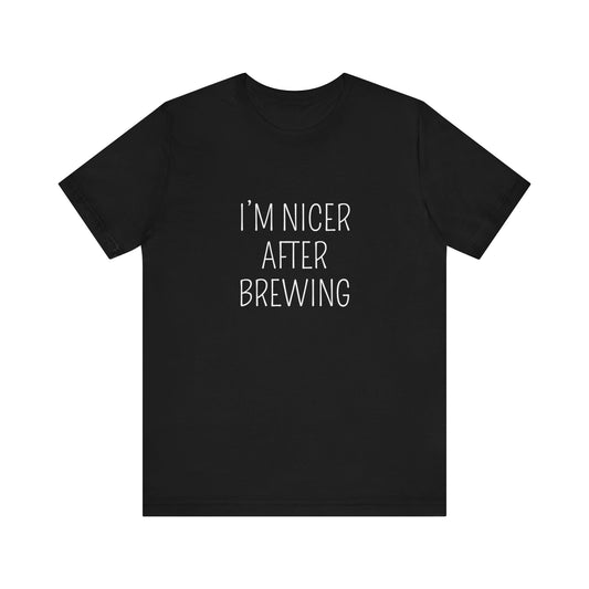 I'M NICER AFTER BREWING
