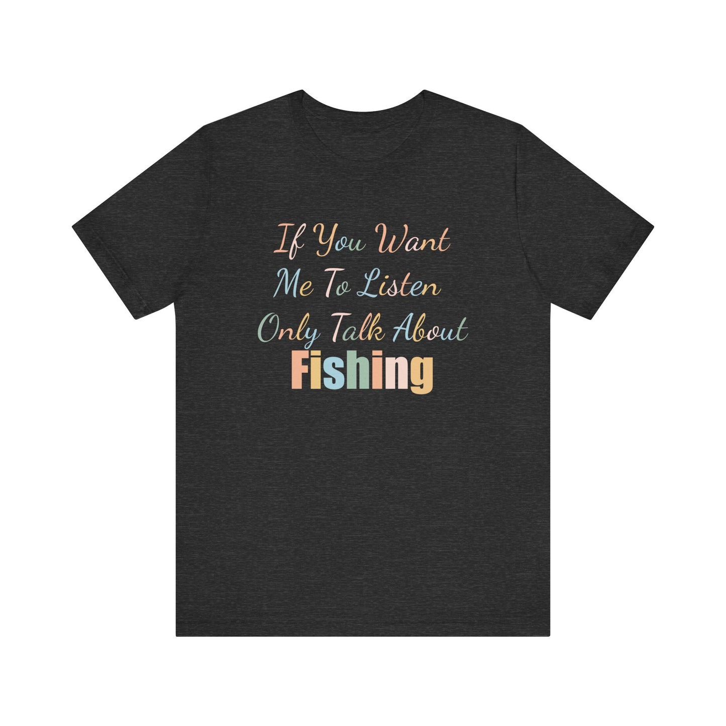 IF YOU WANT ME TO LISTEN, ONLY TALK ABOUT FISHING