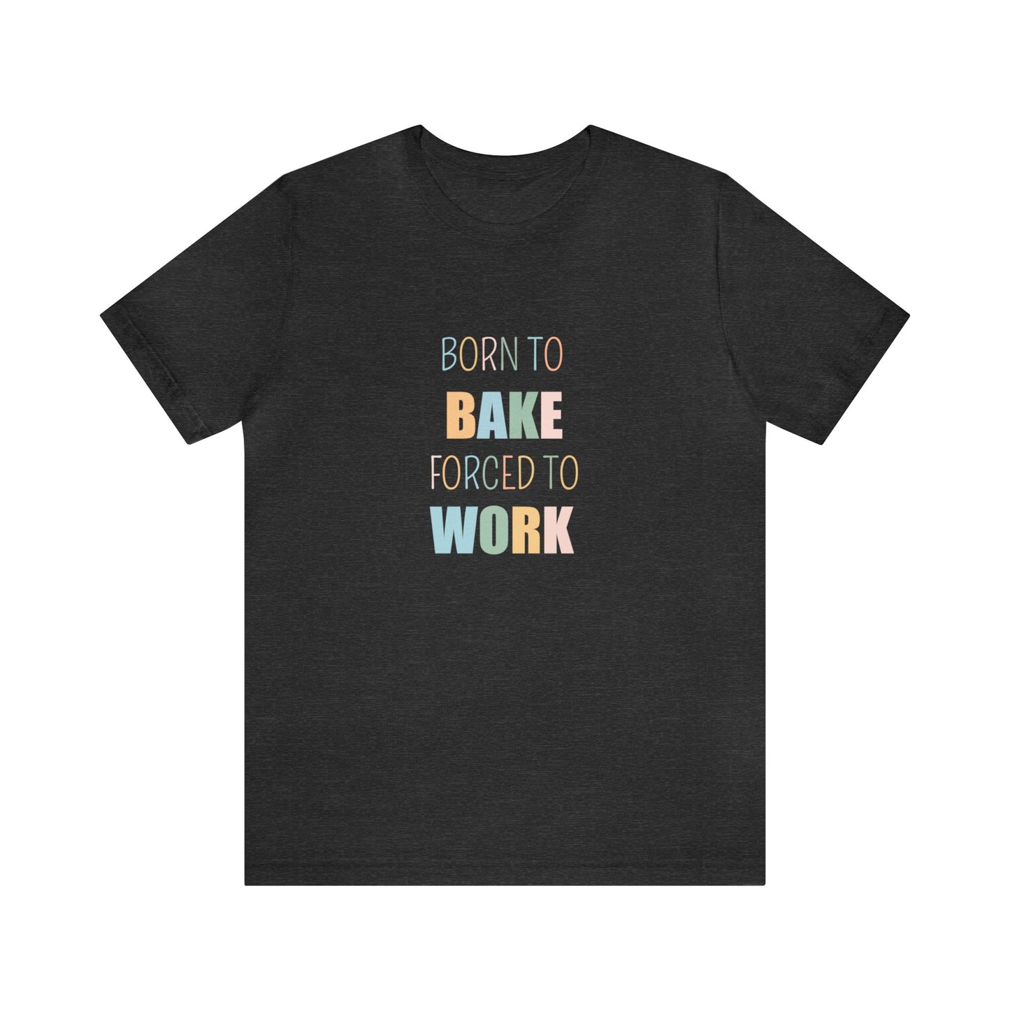 BORN TO BAKE FORCED TO WORK