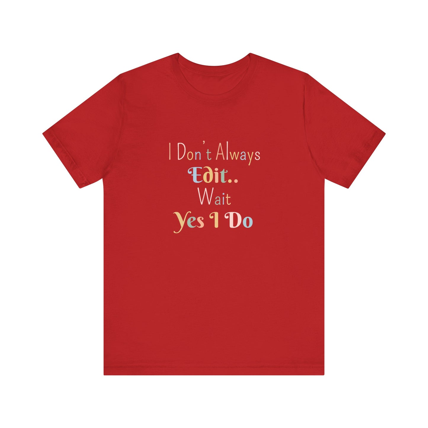 I DON'T ALWAYS EDIT.. WAIT YES I DO