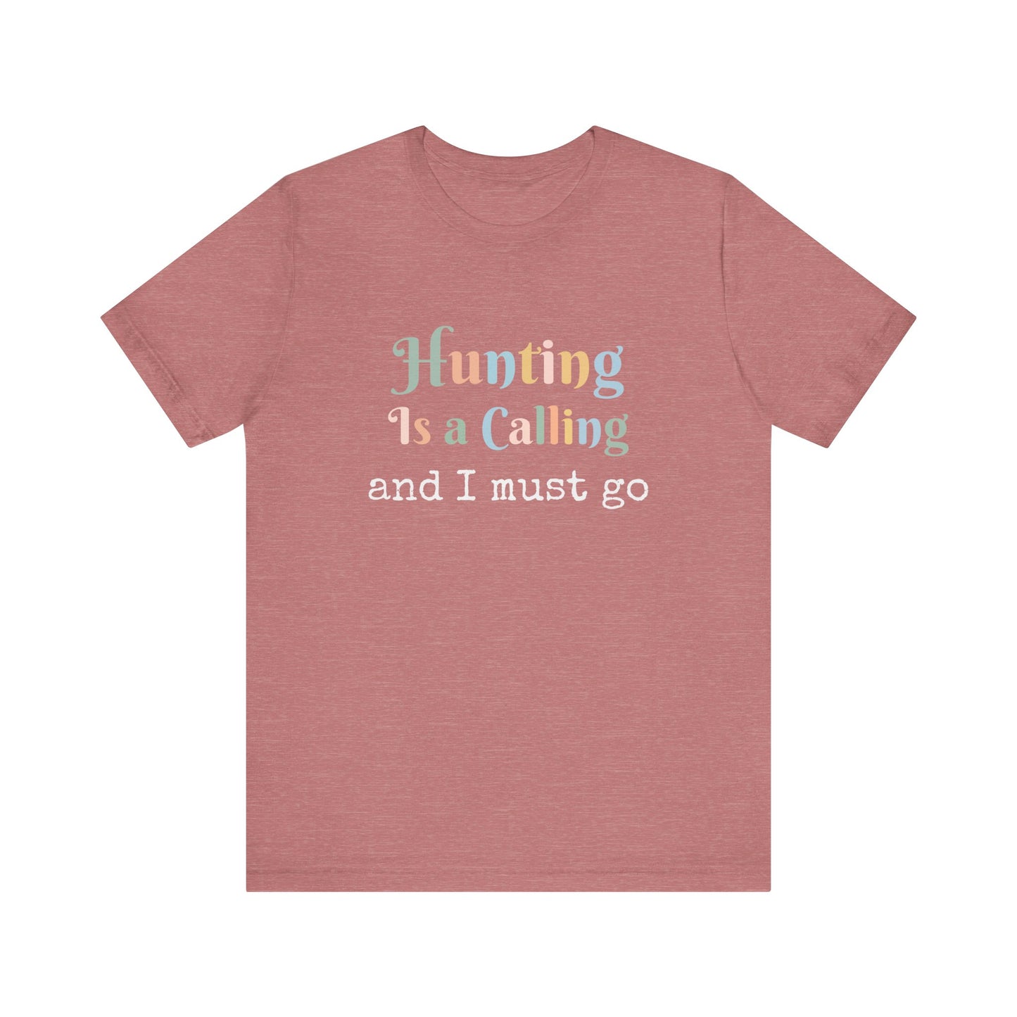 HUNTING IS A CALLING AND I MUST GO