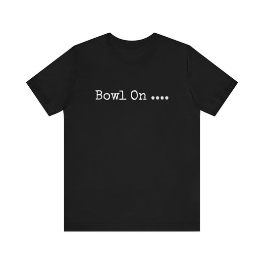 BOWL ON....
