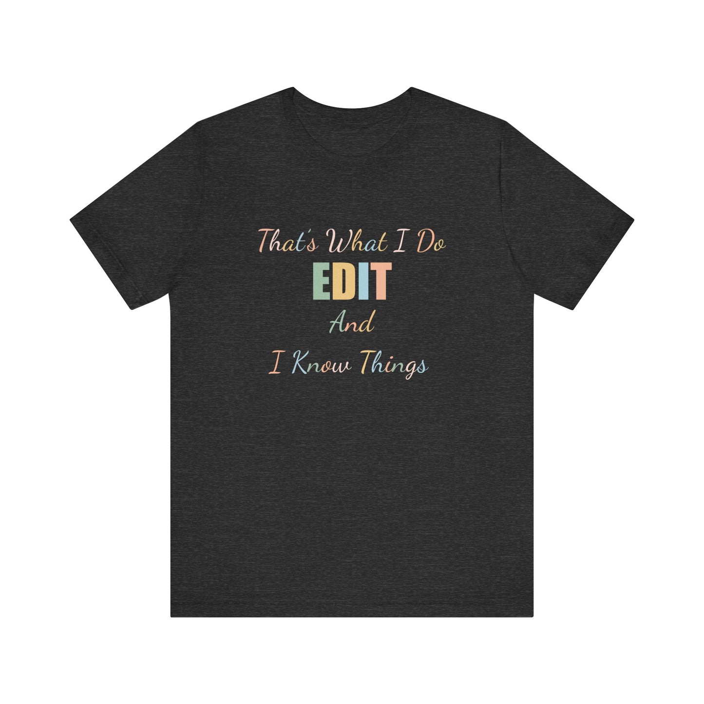 THAT'S WHAT I DO EDIT AND I KNOW THINGS