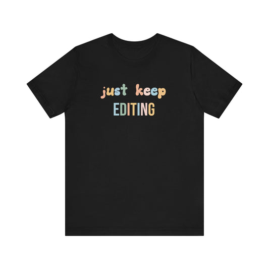 JUST KEEP EDITING