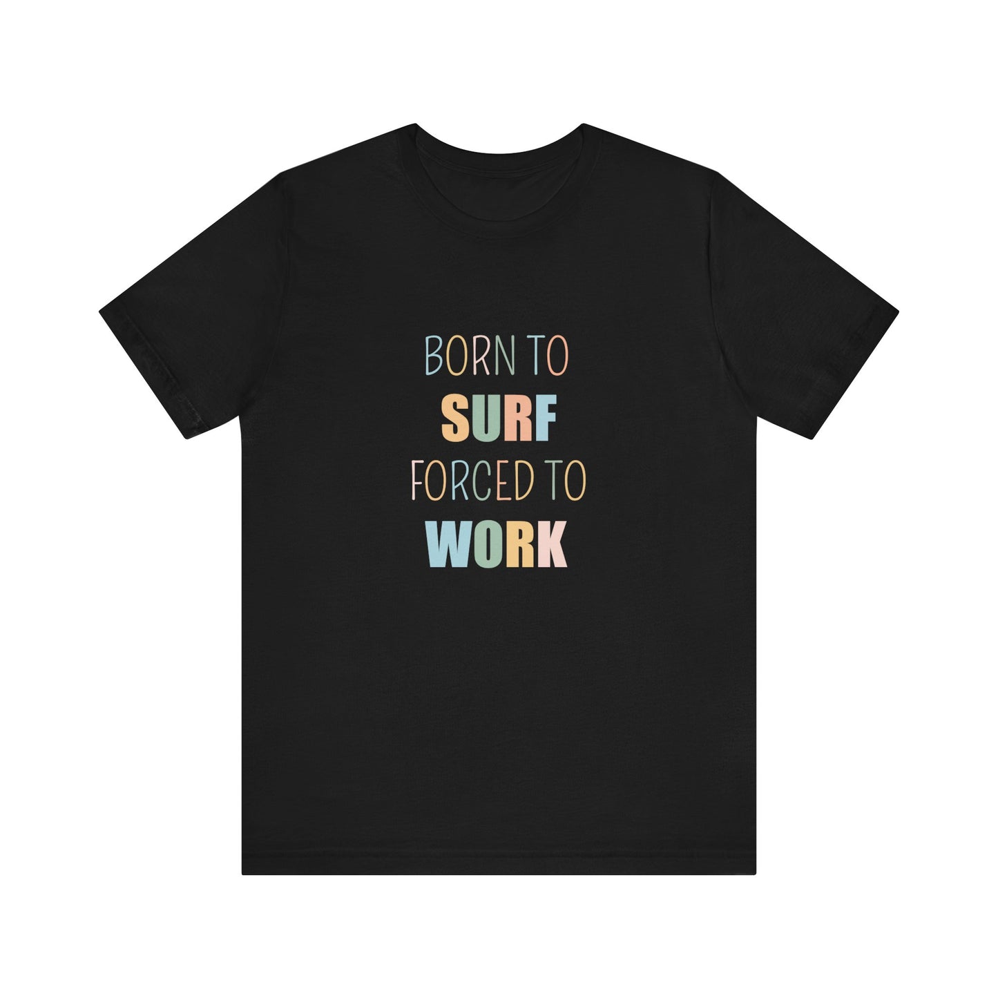 BORN TO SURF FORCED TO WORK