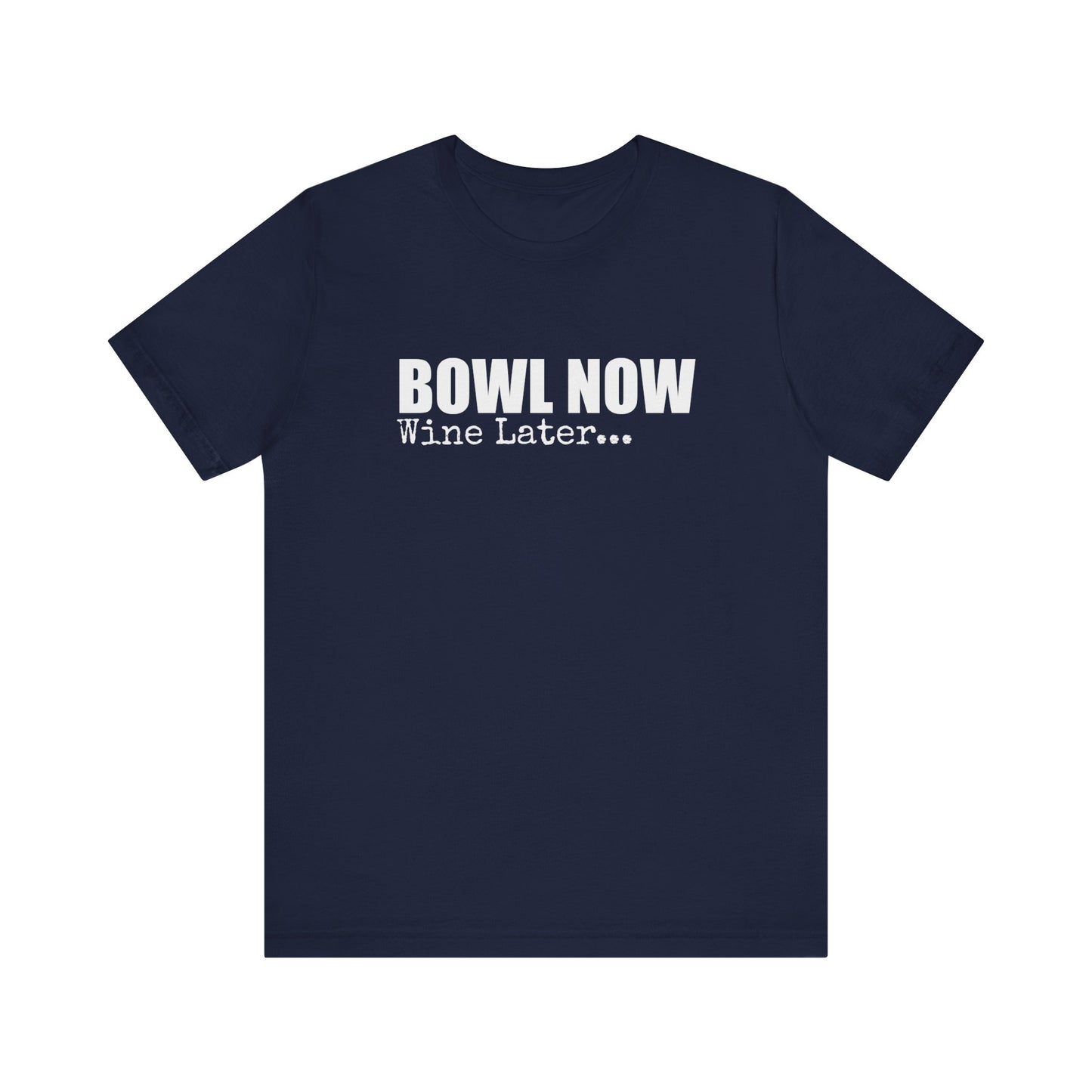 BOWL NOW WINE LATER