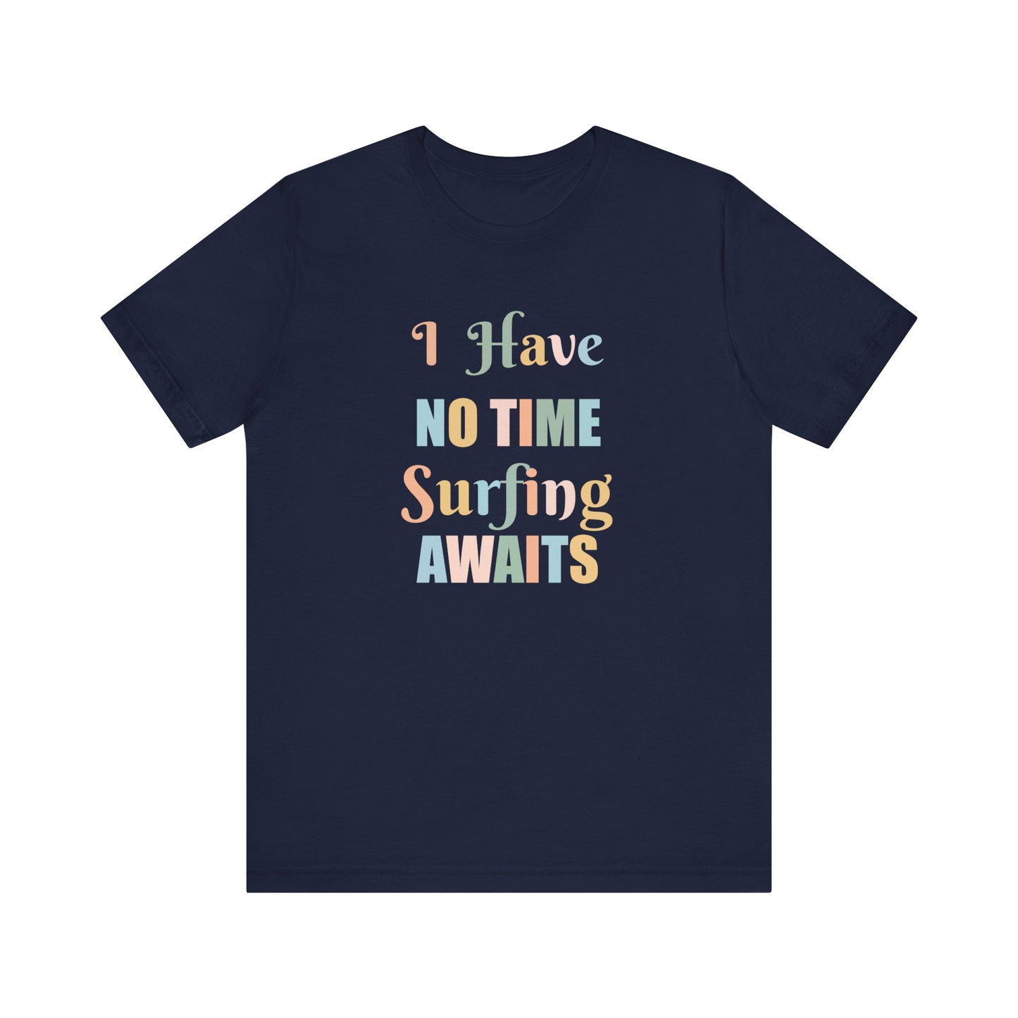 I HAVE NO TIME SURFING AWAITS