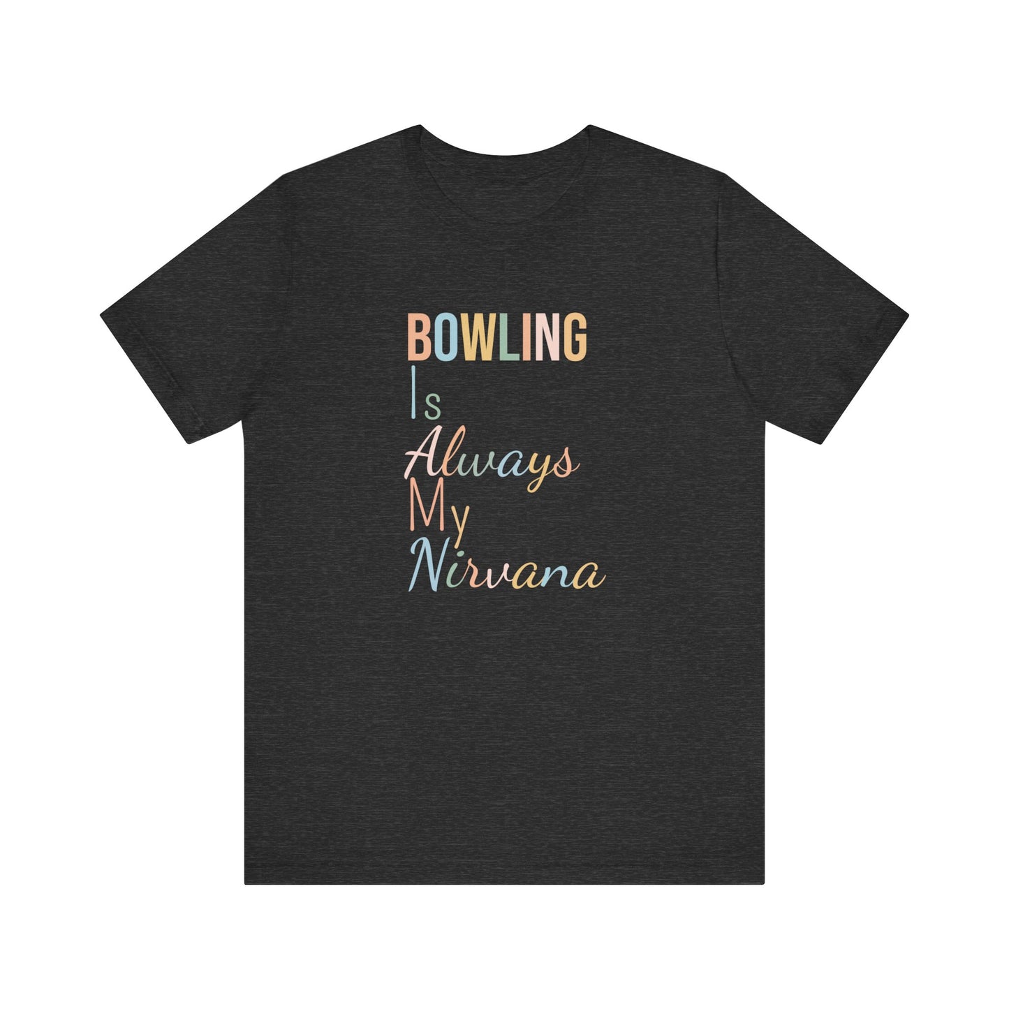 BOWLING IS ALWAYS MY NIRVANA