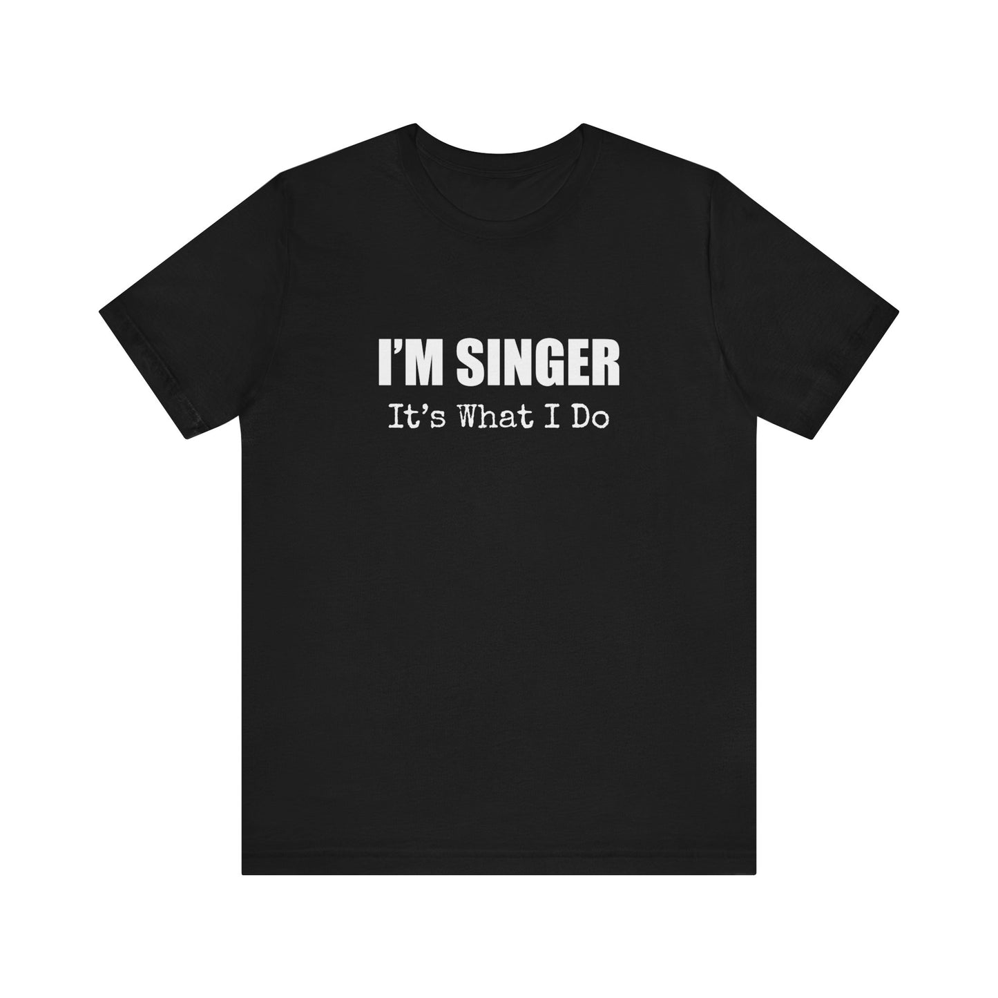 I'M SINGER IT'S WHAT I DO