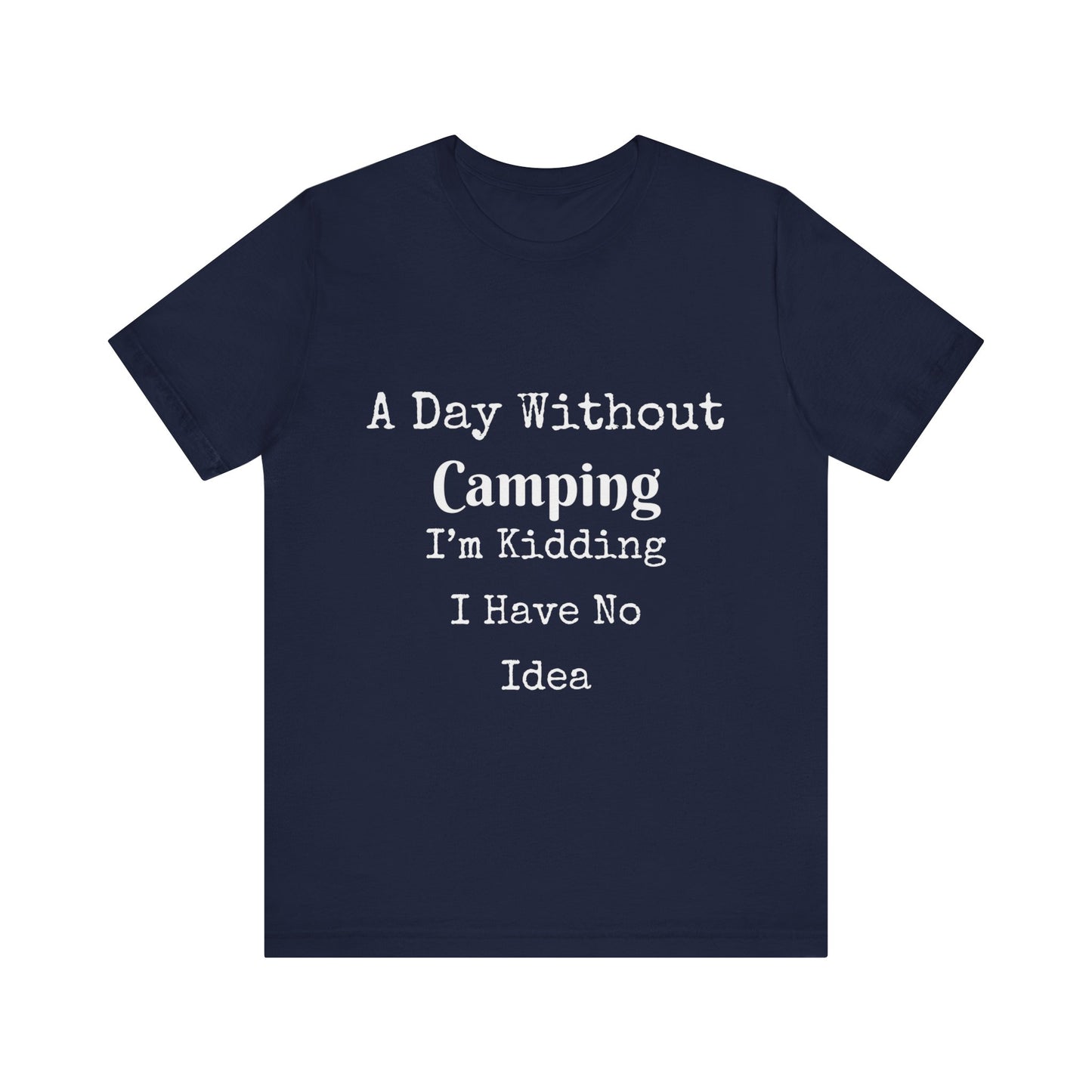 A DAY WITHOUT CAMPING I'M KIDDING I HAVE NO IDEA