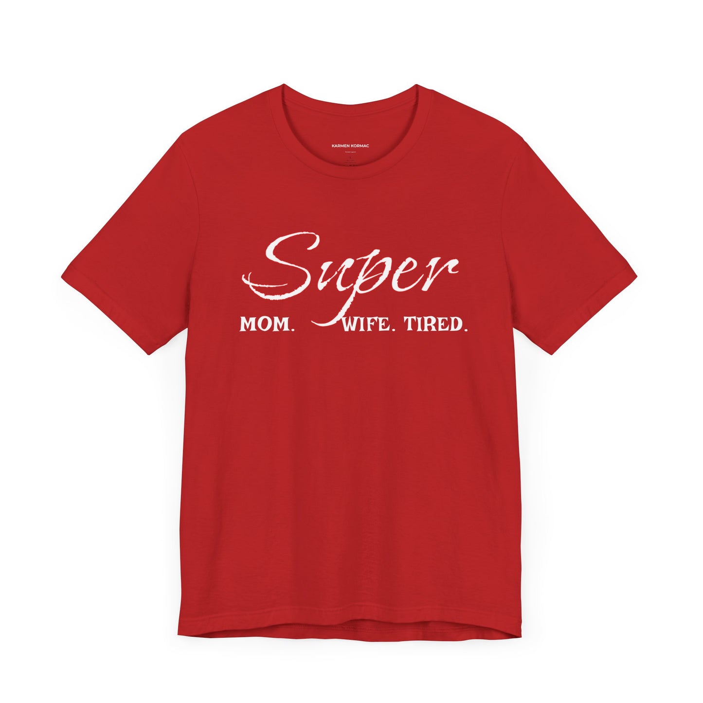 Super Mom. Wife.Tired
