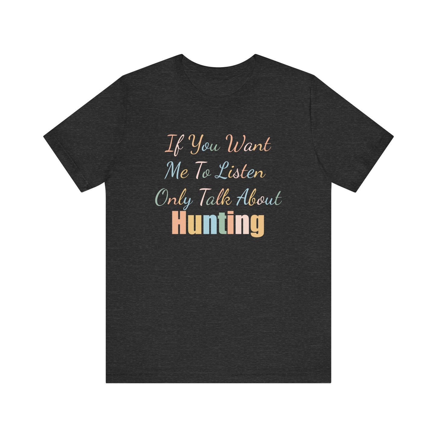 IF YOU WANT ME TO LISTEN, ONLY TALK ABOUT HUNTING
